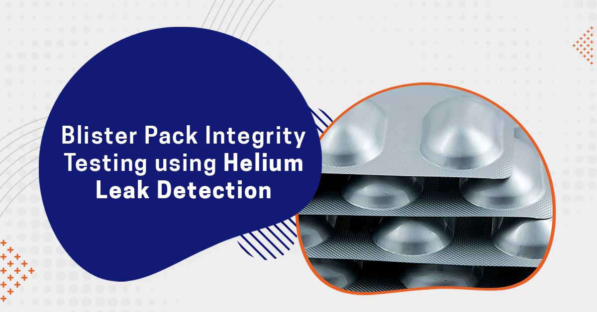 Blister Pack Integrity Testing using Helium Leak Detection